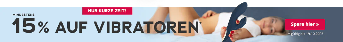 Das Bild zeigt eine Werbeanzeige mit einer Frau, die auf dem Rücken liegt und ihre Beine angewinkelt aufgestellt hat. Sie trägt einen weißen Slip und ein weißes crop T-Shirt. In ihrer Hand hält sie einen blauen Vibrator. Großflächig steht " Mindestens 15% auf Vibratoren". Darunter steht in kleiner Schrift "gültig bis 19.10.2025". Oberhalb der Werbeanzeige befindet sich ein rotfarbener Button mit der Aufschrift "Nur kurze Zeit!"