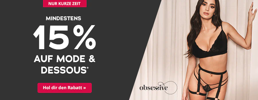 Die Werbeanzeige hat einen dunkelgrauen Hintergrund. Im Vordergrund ist eine Frau mit langen braunen Haaren zu sehen, die einen schwarzen Spitzen-BH trägt. Großflächig steht in weißer Schrift "Mindestens 15% auf Mode und Dessous". Oberhalb steht in weißer Schrift “Nur kurze Zeit”. Mittig ist das Markenlogo „obsessive“ zu sehen. Unterhalb befindet sich ein rotfarbener Button mit der Aufschrift “Hol dir den Rabatt”.