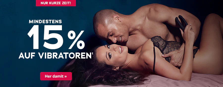 Paar in Unterwäsche liegt eng umschlungen auf einem Bett. Die Frau hält ein schwarzes Sextoy in der Hand und trägt schwarze Spitzen Dessous. Der Mann ist oberkörperfrei. Großflächig steht "Mindestens 15% auf Vibratoren". Oberhalb steht "Nur kurze Zeit" und unterhalb ist ein rotfarbener Button mit der Aufschrift "Her damit."